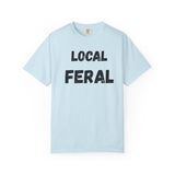 Local Feral Unisex Garment-Dyed T-shirt - Casual Wear, Eco-Friendly Style, Gift for Friends, Cool Streetwear, Everyday Comfort