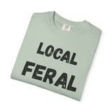 Local Feral Unisex Garment-Dyed T-shirt - Casual Wear, Eco-Friendly Style, Gift for Friends, Cool Streetwear, Everyday Comfort