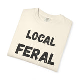Local Feral Unisex Garment-Dyed T-shirt - Casual Wear, Eco-Friendly Style, Gift for Friends, Cool Streetwear, Everyday Comfort