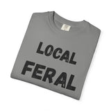 Local Feral Unisex Garment-Dyed T-shirt - Casual Wear, Eco-Friendly Style, Gift for Friends, Cool Streetwear, Everyday Comfort