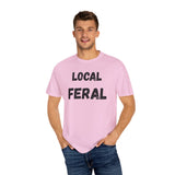 Local Feral Unisex Garment-Dyed T-shirt - Casual Wear, Eco-Friendly Style, Gift for Friends, Cool Streetwear, Everyday Comfort