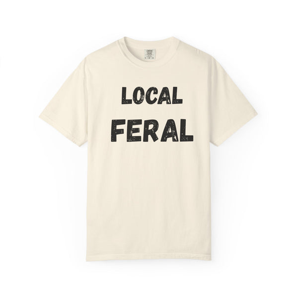 Local Feral Unisex Garment-Dyed T-shirt - Casual Wear, Eco-Friendly Style, Gift for Friends, Cool Streetwear, Everyday Comfort