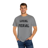 Local Feral Unisex Garment-Dyed T-shirt - Casual Wear, Eco-Friendly Style, Gift for Friends, Cool Streetwear, Everyday Comfort