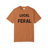 Local Feral Unisex Garment-Dyed T-shirt - Casual Wear, Eco-Friendly Style, Gift for Friends, Cool Streetwear, Everyday Comfort