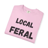 Local Feral Unisex Garment-Dyed T-shirt - Casual Wear, Eco-Friendly Style, Gift for Friends, Cool Streetwear, Everyday Comfort