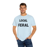 Local Feral Unisex Garment-Dyed T-shirt - Casual Wear, Eco-Friendly Style, Gift for Friends, Cool Streetwear, Everyday Comfort