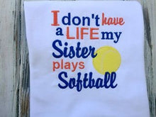 I Don't Have a Life My Sister Plays Softball Shirt