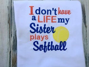 I Don't Have a Life My Sister Plays Softball Shirt