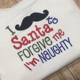 Christmas I Mustache Santa to Forgive Me I'm Naughty Shirt
