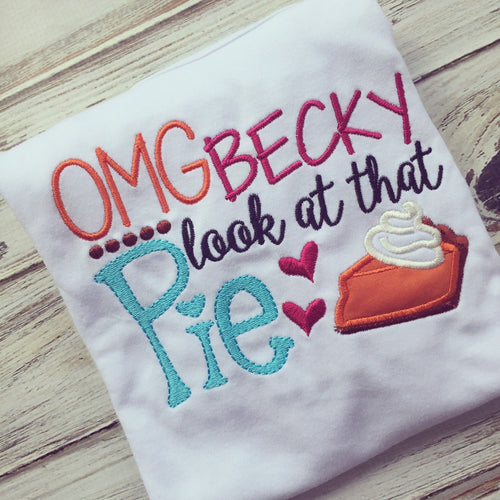 OMG Becky Look At That Pie Thanksgiving shirt or onesie