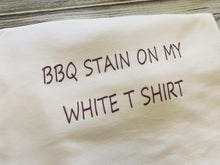 BBQ Stain on my White T Shirt