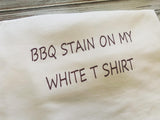 BBQ Stain on my White T Shirt