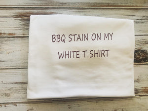 BBQ Stain on my White T Shirt