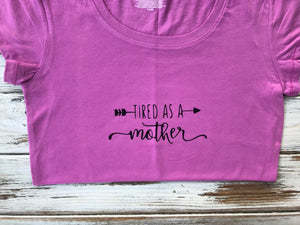 Tired as A Mother Shirt