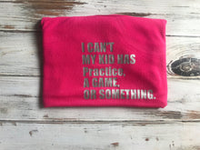 I can’t my kid has practice, a game, or something Shirt