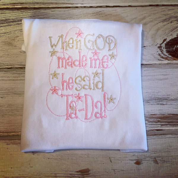 When God made me he said Ta-Da Onesie or infant gown